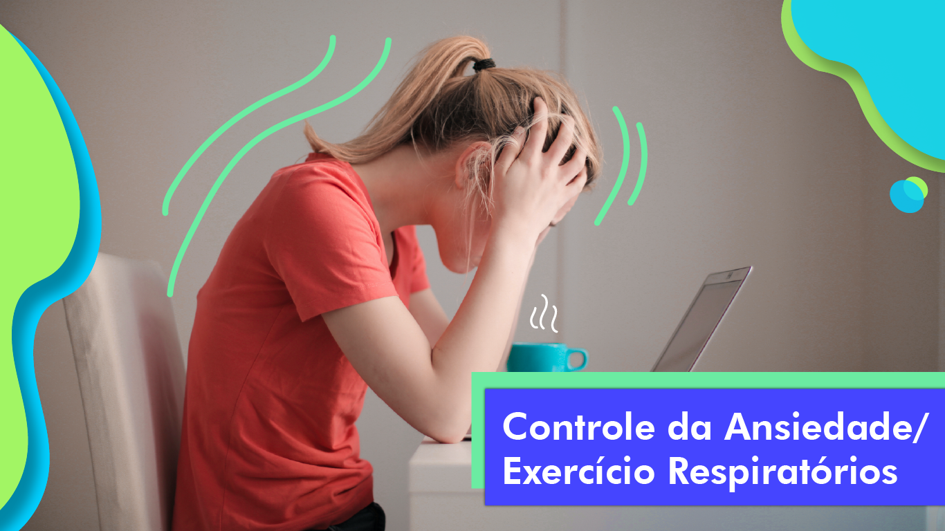 Clique aqui para acessar o Bloco Controle da Ansiedade/Exercicios Respiratórios
